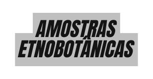 AMOSTRAS ETNOBOTÂNICAS